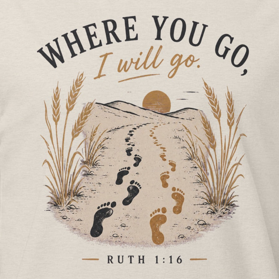 Where You Go, I Will Go Christian T-Shirt – Ruth 1:16